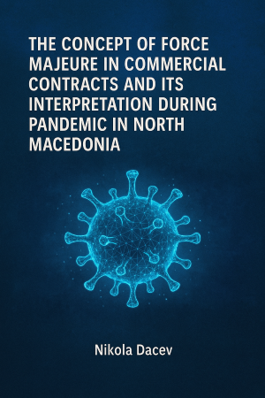 THE CONCEPT OF FORCE MAJEURE IN COMMERCIAL  CONTRACTS AND ITS INTERPRETATION DURING  PANDEMIC IN NORTH MACEDONIA 